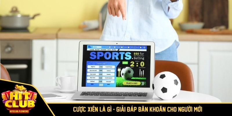 Cược Xiên Là Gì - Giải Đáp Băn Khoăn Cho Người Mới 