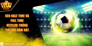 kèo half time và full time HITCLUB